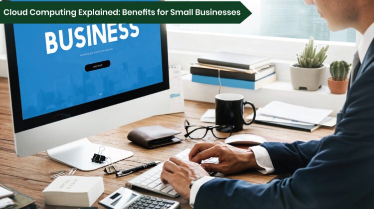 Cloud Computing Benefits for Small Businesses