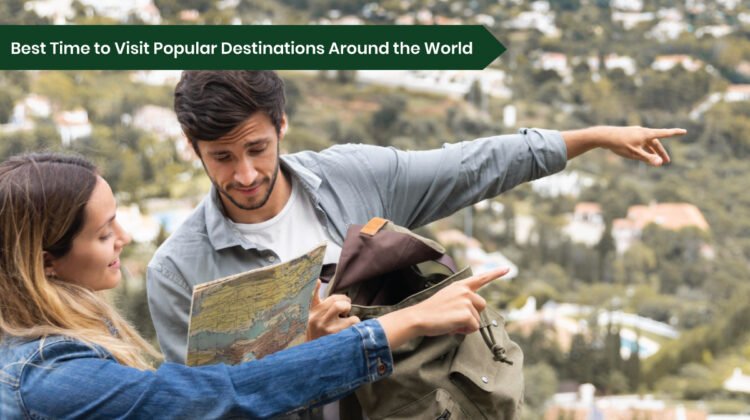 Best Time to Visit Popular Destinations